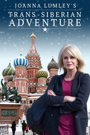 Joanna Lumley's Trans-Siberian Adventure online free